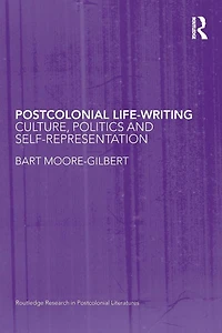 Postcolonial Life-Writing: Culture, Politics, and Self-Representation