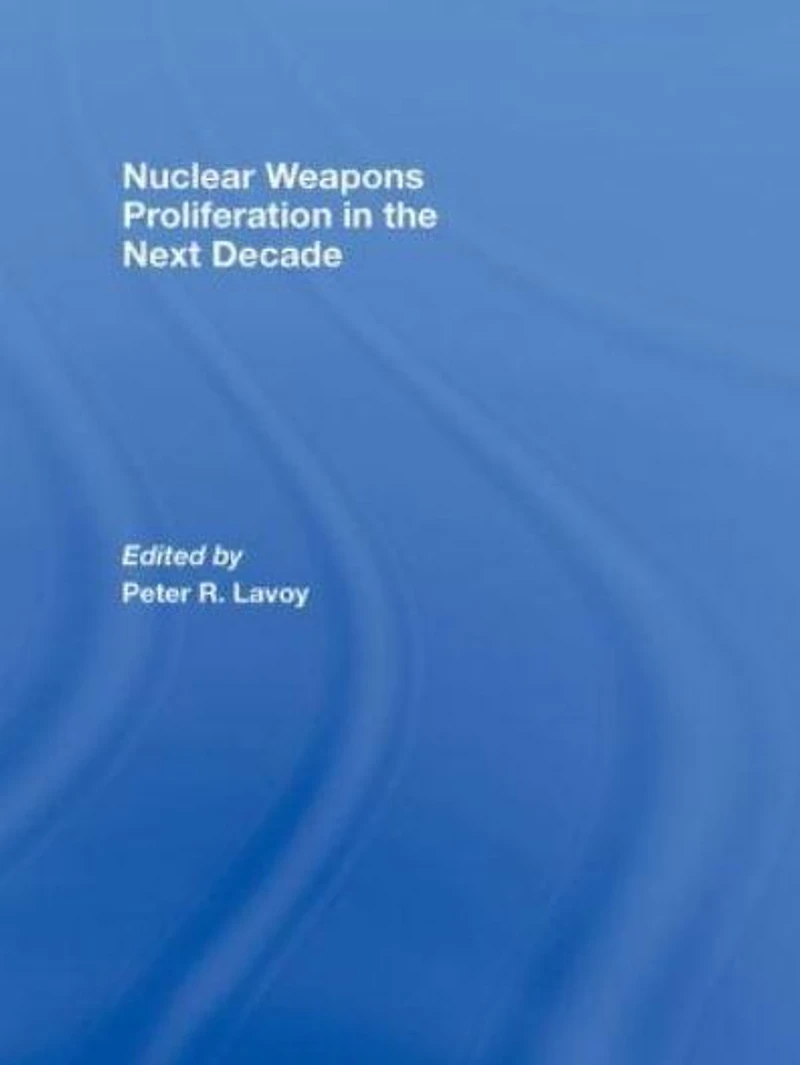 Nuclear Weapons Proliferation the Next Decade