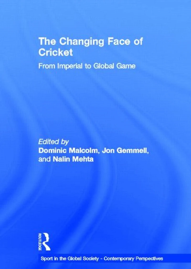 The Changing Face of Cricket: From Imperial to Global Game