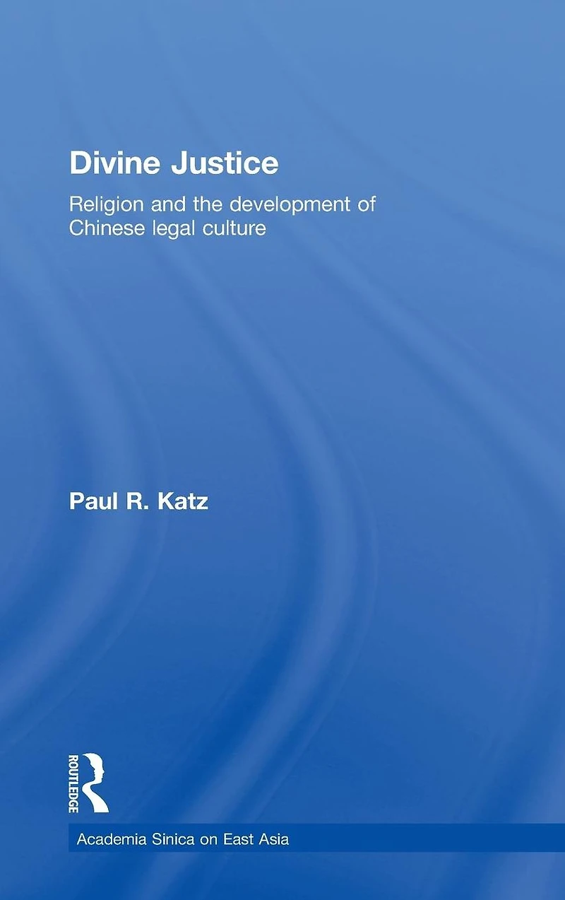 Divine Justice: Religion And The Development Of Chinese Legal Culture