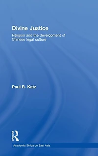Divine Justice: Religion And The Development Of Chinese Legal Culture