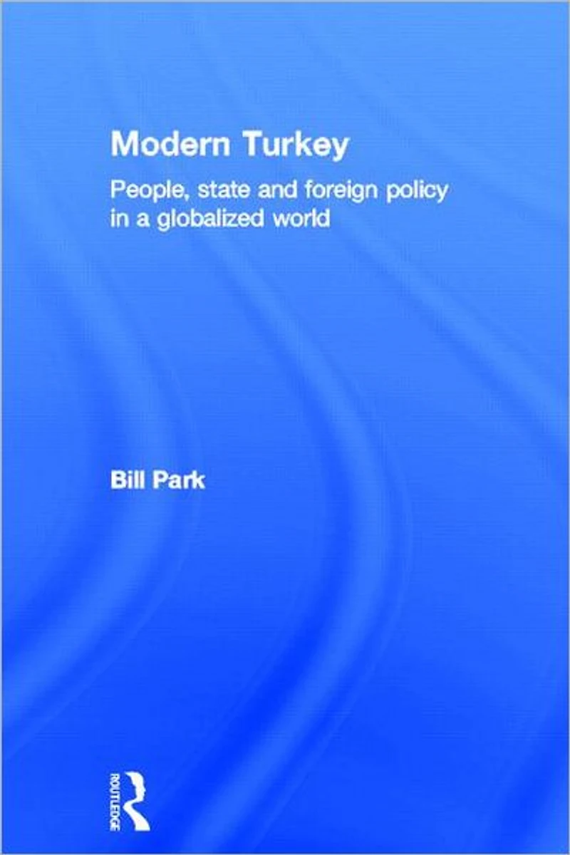 Modern Turkey: People, State and Foreign Policy a Globalised World
