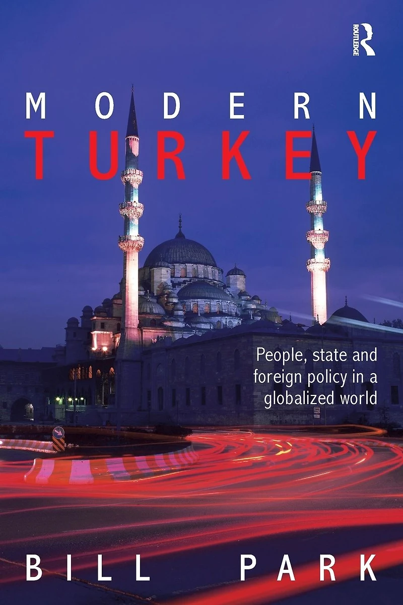 Modern Turkey: People, State and Foreign Policy a Globalised World