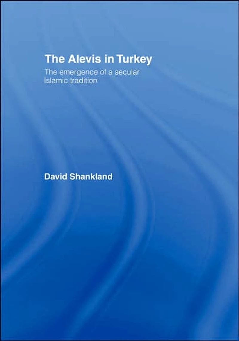 The Alevis Turkey: Emergence of a Secular Islamic Tradition