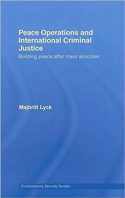 Peace Operations and International Criminal Justice: Building after Mass Atrocities