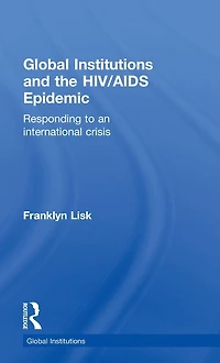 Global Institutions and the HIV/AIDS Epidemic: Responding to an International Crisis