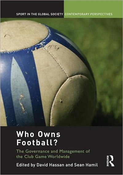 Who Owns Football?: Models of Football Governance and Management International Sport