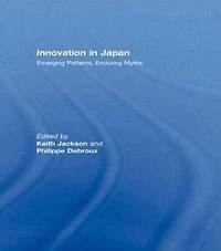 Innovation Japan: Emerging Patterns, Enduring Myths