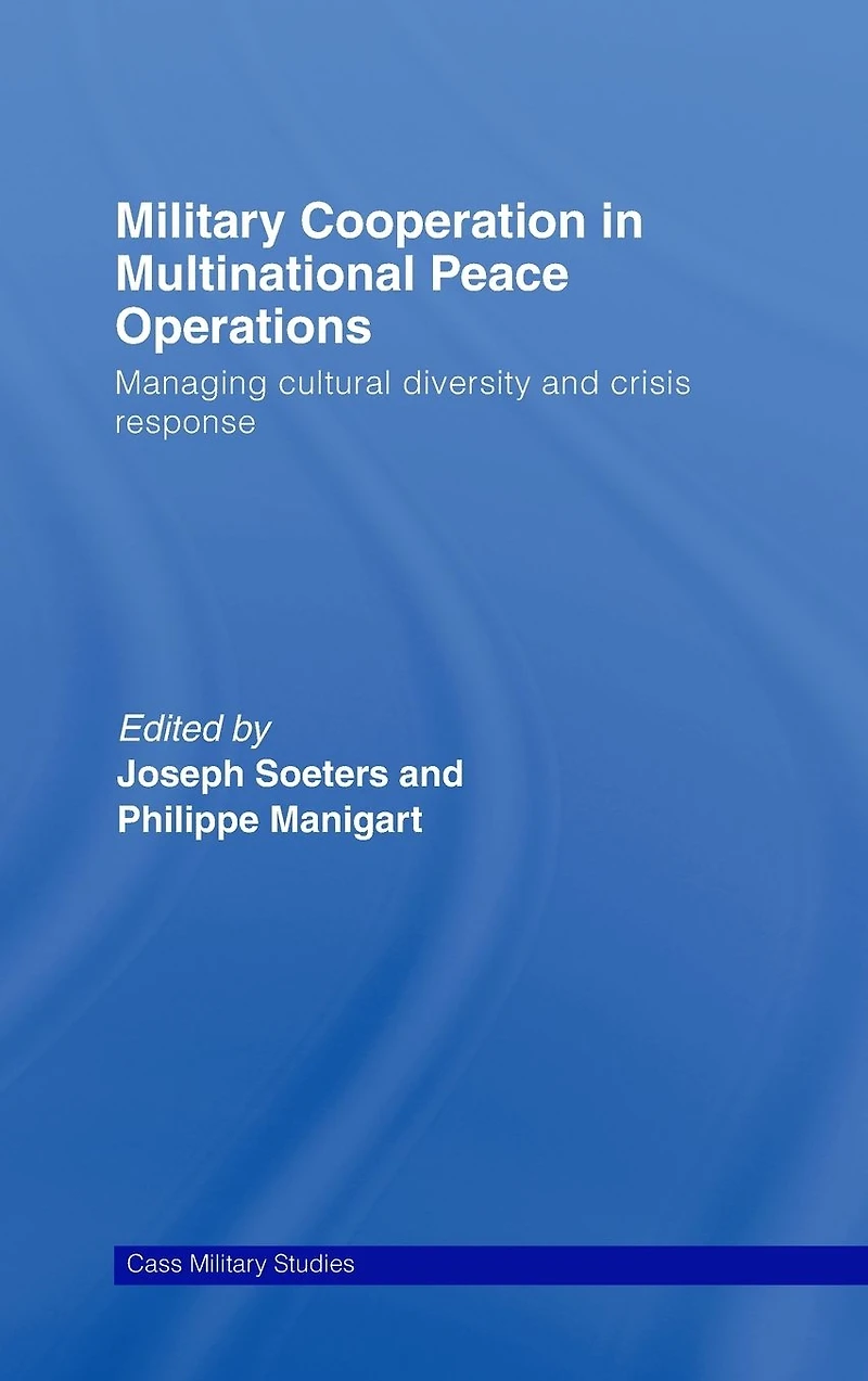Military Cooperation Multinational Peace Operations: Managing Cultural Diversity and Crisis Response