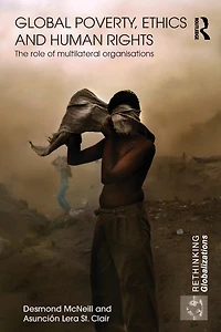 Global Poverty, Ethics and Human Rights: The Role of Multilateral Organisations