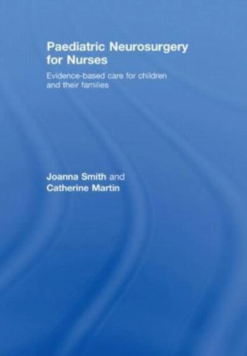Paediatric Neurosurgery for Nurses: Evidence-based care children and their families