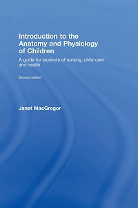 Introduction to the Anatomy and Physiology of Children: A Guide for Students Nursing, Child Care Health