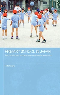 Primary School Japan: Self, Individuality and Learning Elementary Education