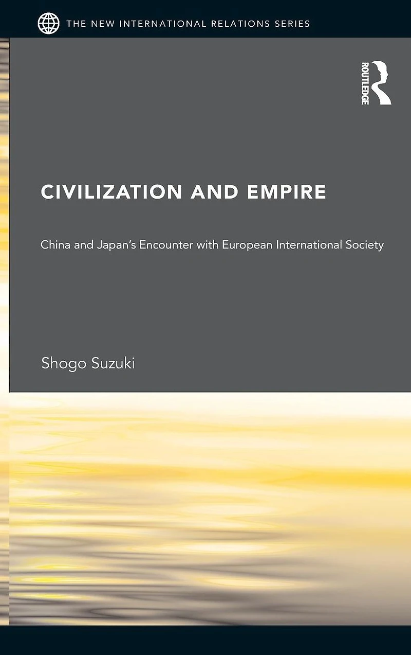 Civilization and Empire: China Japan's Encounter with European International Society
