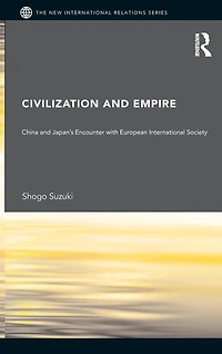 Civilization and Empire: China Japan's Encounter with European International Society