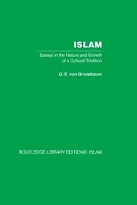 Islam: Essays the Nature and Growth of a Cultural Tradition