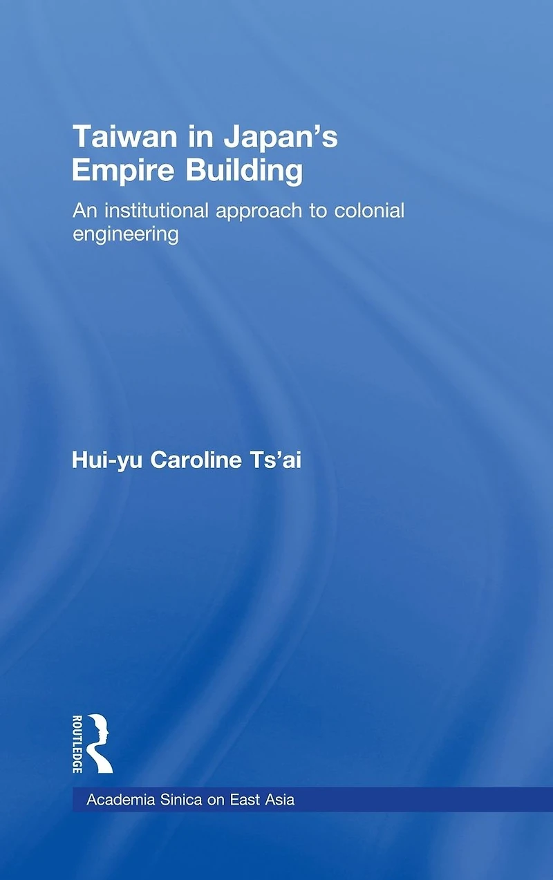 Taiwan Japan's Empire-Building: An Institutional Approach to Colonial Engineering