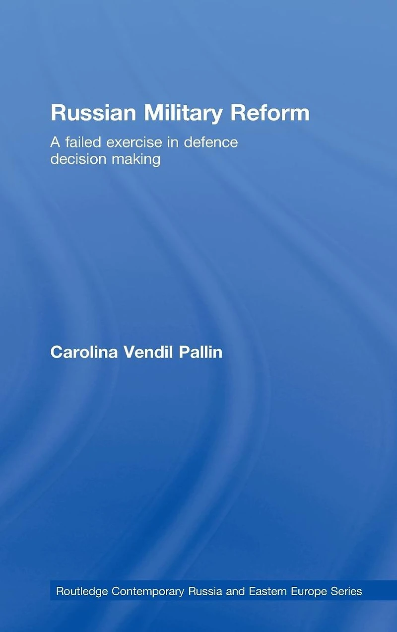Russian Military Reform: A Failed Exercise Defence Decision Making