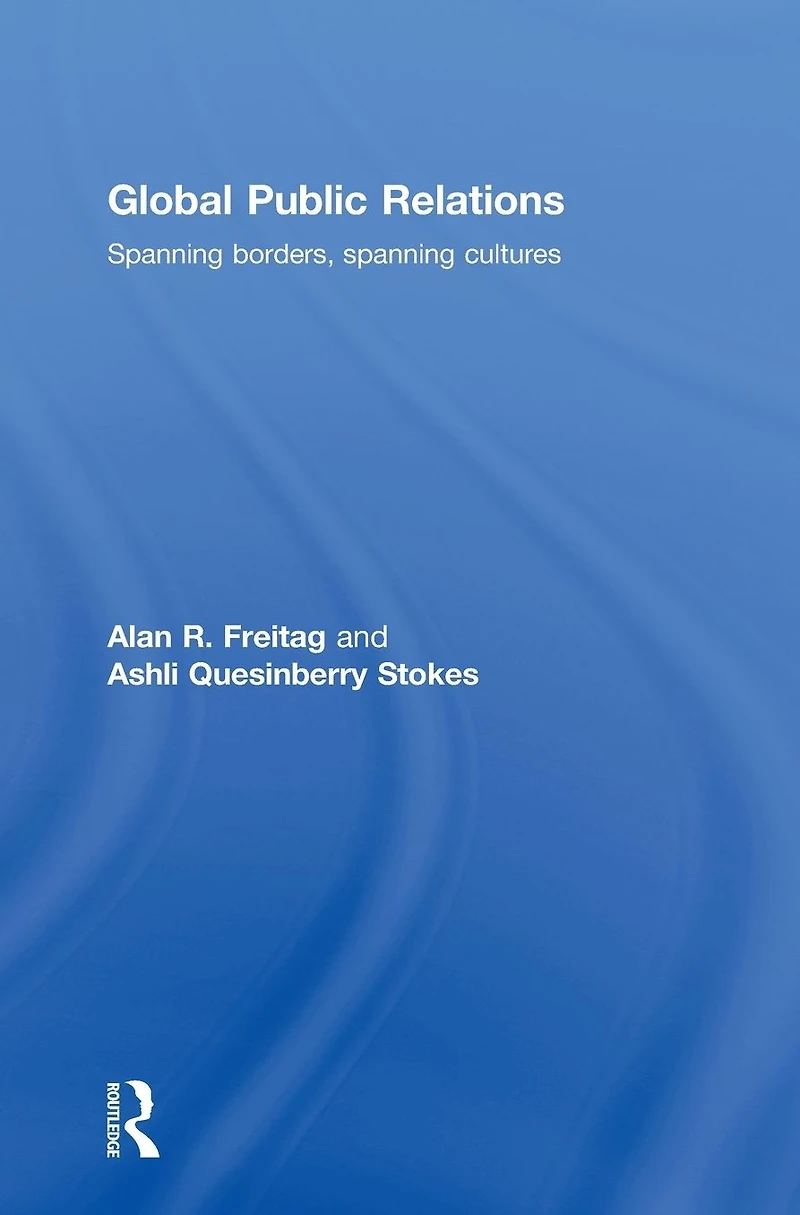 Global Public Relations: Spanning Borders, Cultures