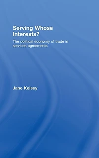 Serving Whose Interests?: The Political Economy of Trade Services Agreements