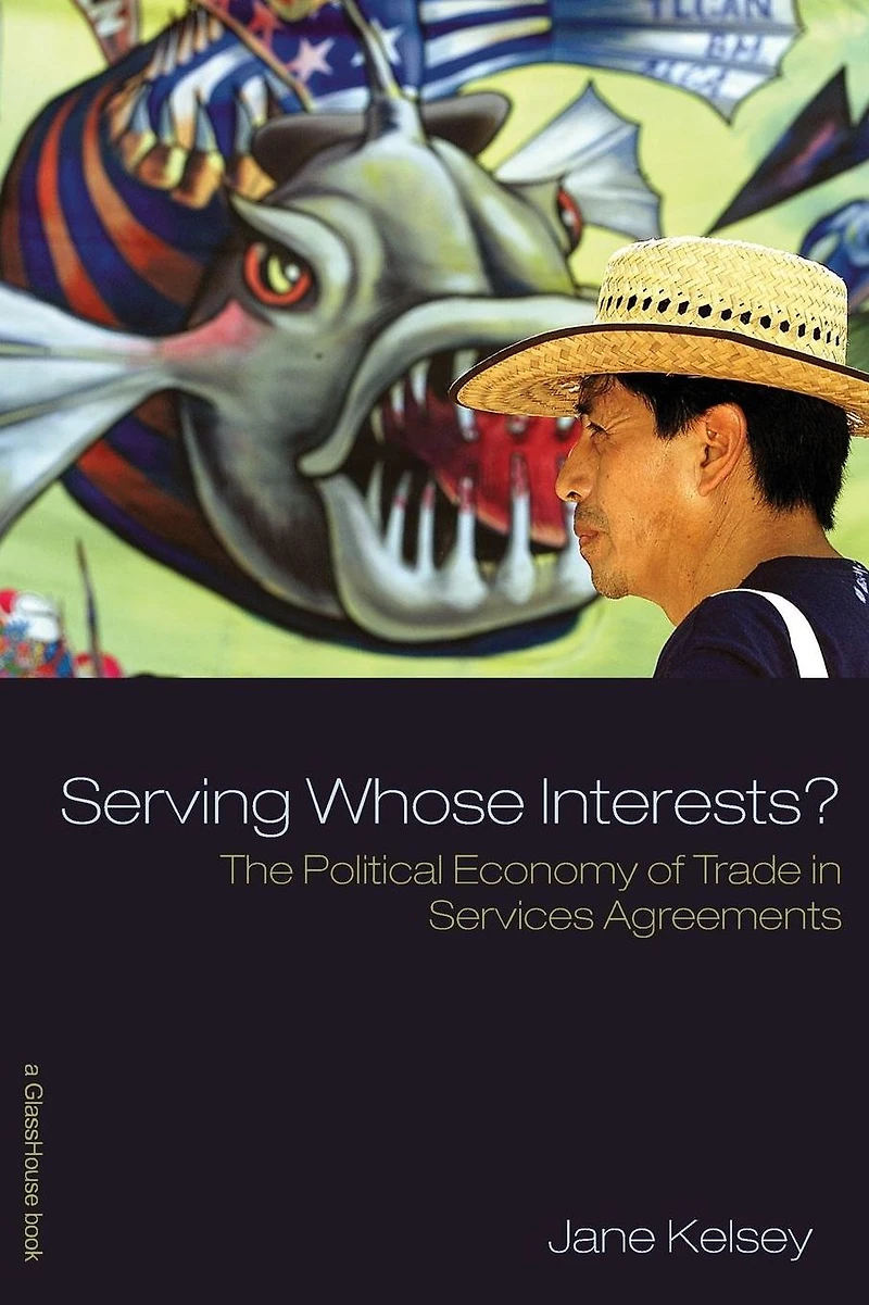 Serving Whose Interests?: The Political Economy of Trade Services Agreements