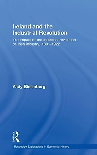 Ireland and the industrial Revolution: impact of revolution on Irish industry, 1801-1922