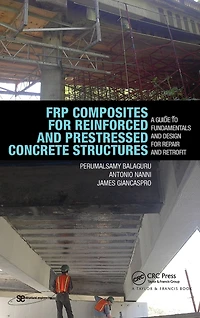 FRP Composites for Reinforced and Prestressed Concrete Structures: A Guide to Fundamentals Design Repair Retrofit