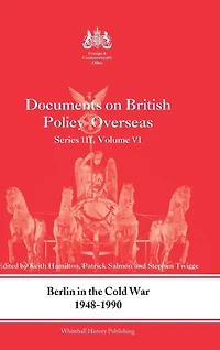 Berlin the Cold War, 1948-1990: Documents on British Policy Overseas, Series III, Vol. VI