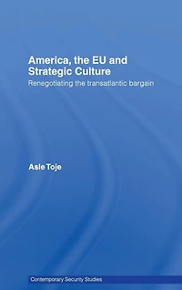 America, the EU and Strategic Culture: Renegotiating Transatlantic Bargain