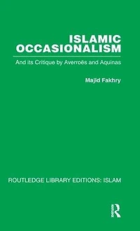 Islamic Occasionalism: and its critique by Averroes Aquinas