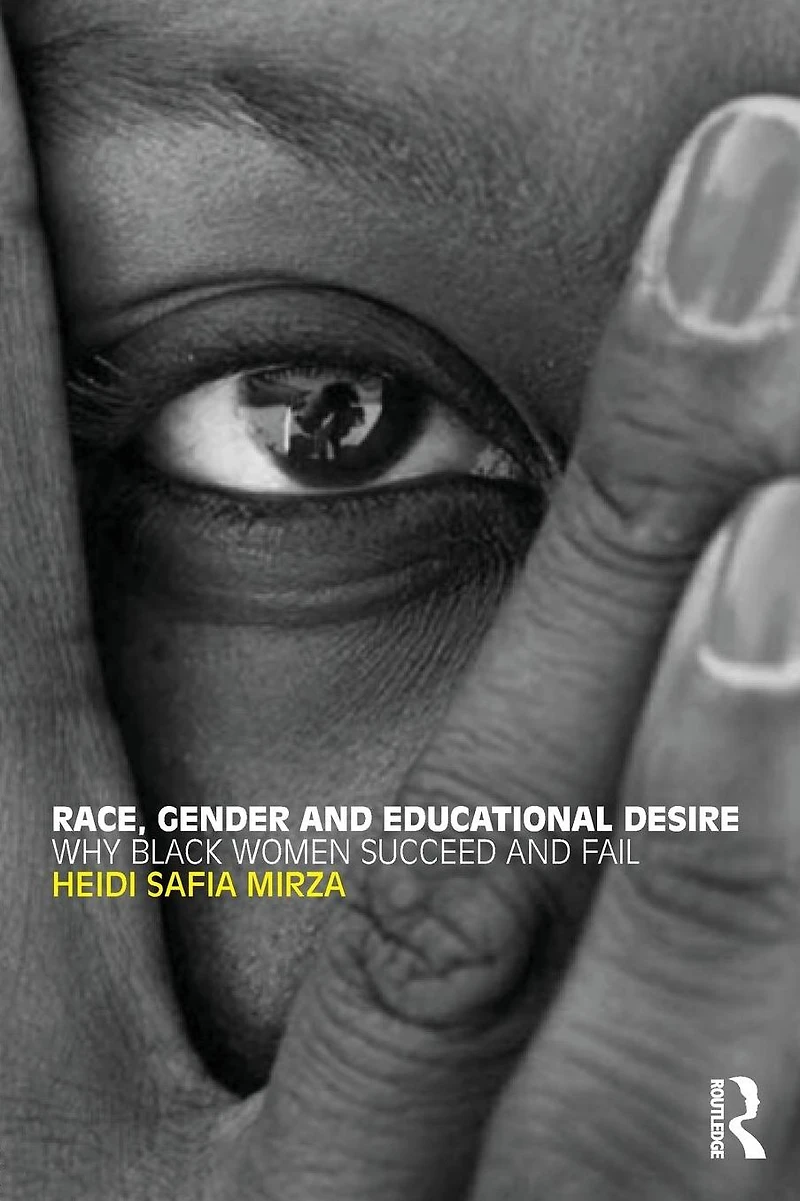 Race, Gender and Educational Desire: Why black women succeed fail