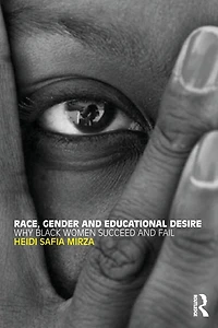 Race, Gender and Educational Desire: Why black women succeed fail