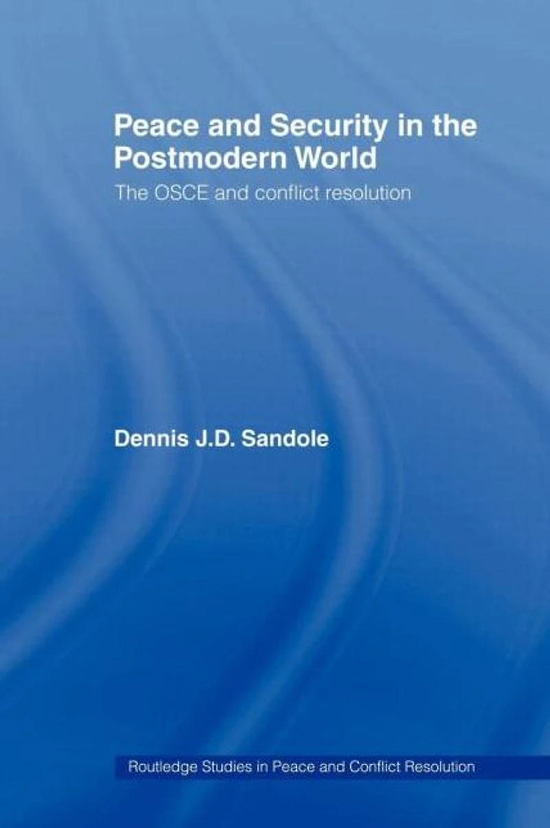 Peace and Security The Postmodern World: OSCE Conflict Resolution