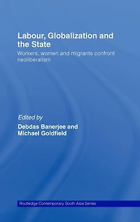 Labour, Globalization and the State: Workers, Women Migrants Confront Neoliberalism