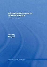Challenging Communism Eastern Europe: 1956 and its Legacy