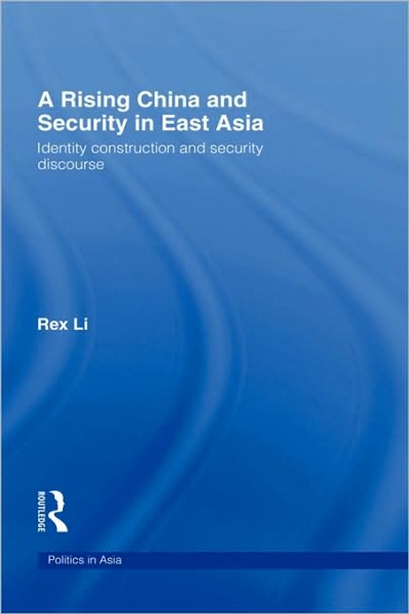 A Rising China and Security East Asia: Identity Construction Discourse