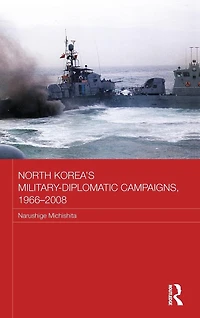 North Korea's Military-Diplomatic Campaigns, 1966-2008