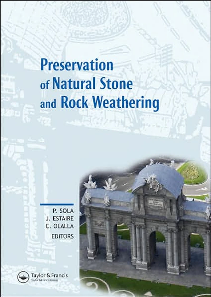 Preservation of Natural Stone and Rock Weathering: Proceedings the ISRM Workshop W3, Madrid, Spain, 14 July 2007