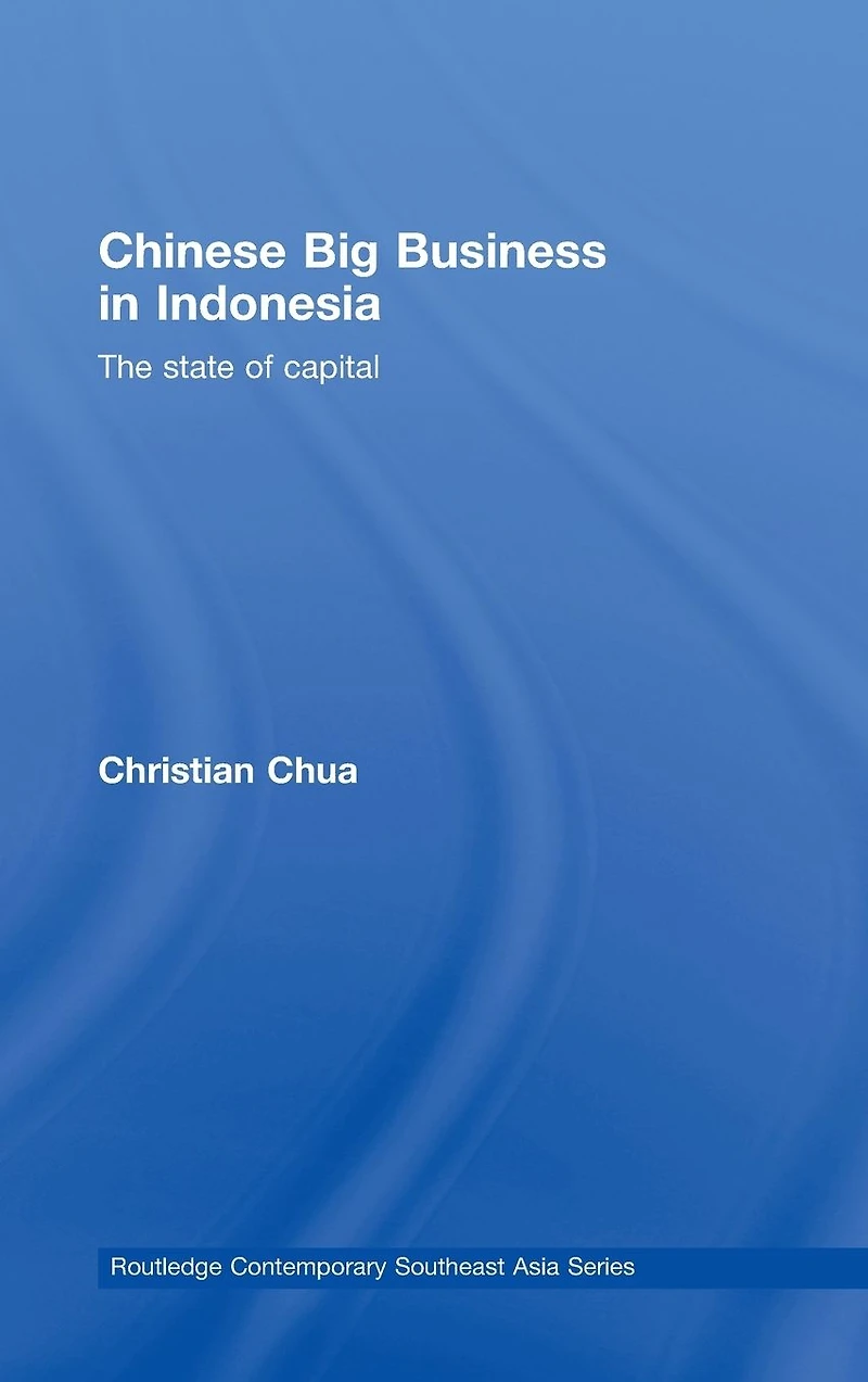 Chinese Big Business Indonesia: The State of Capital
