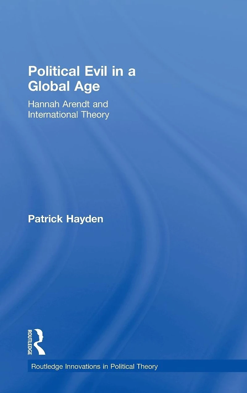 Political Evil a Global Age: Hannah Arendt and International Theory