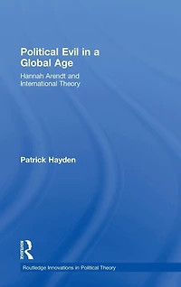 Political Evil a Global Age: Hannah Arendt and International Theory