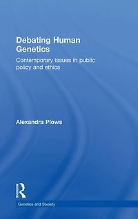 Debating Human Genetics: Contemporary Issues Public Policy and Ethics