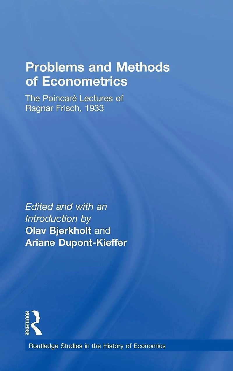 Problems and Methods of Econometrics: The Poincaré Lectures Ragnar Frisch 1933
