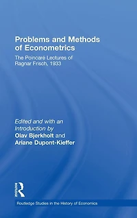 Problems and Methods of Econometrics: The Poincaré Lectures Ragnar Frisch 1933