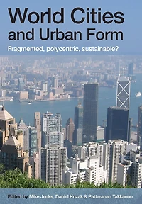 World Cities and Urban Form: Fragmented, Polycentric, Sustainable?