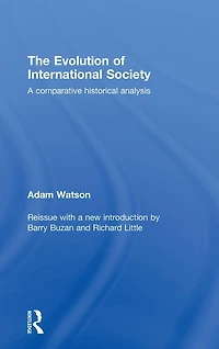 The Evolution of International Society: a Comparative Historical Analysis Reissue with new introduction by Barry Buzan and Richard Little