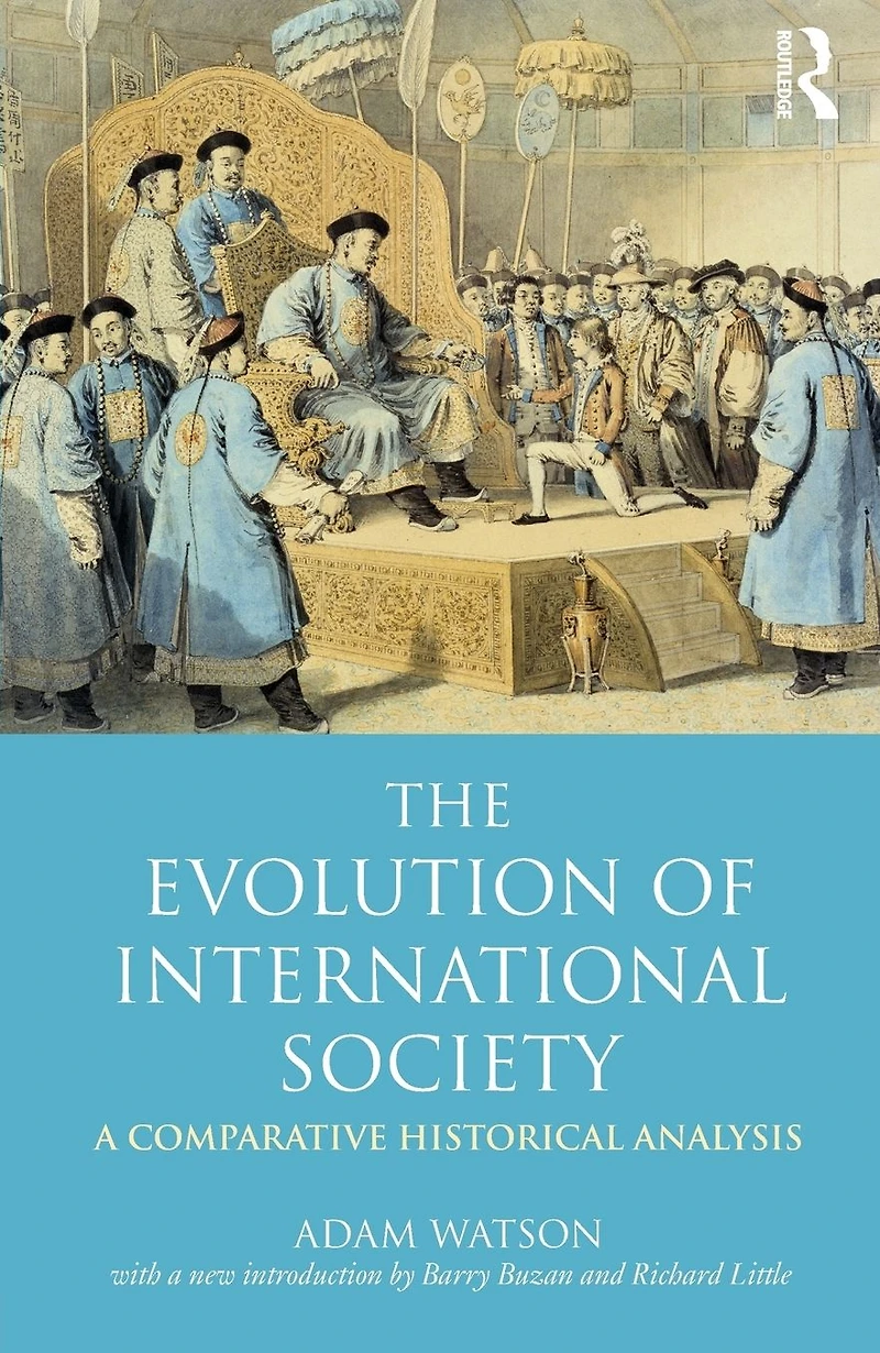 The Evolution of International Society: a Comparative Historical Analysis Reissue with new introduction by Barry Buzan and Richard Little