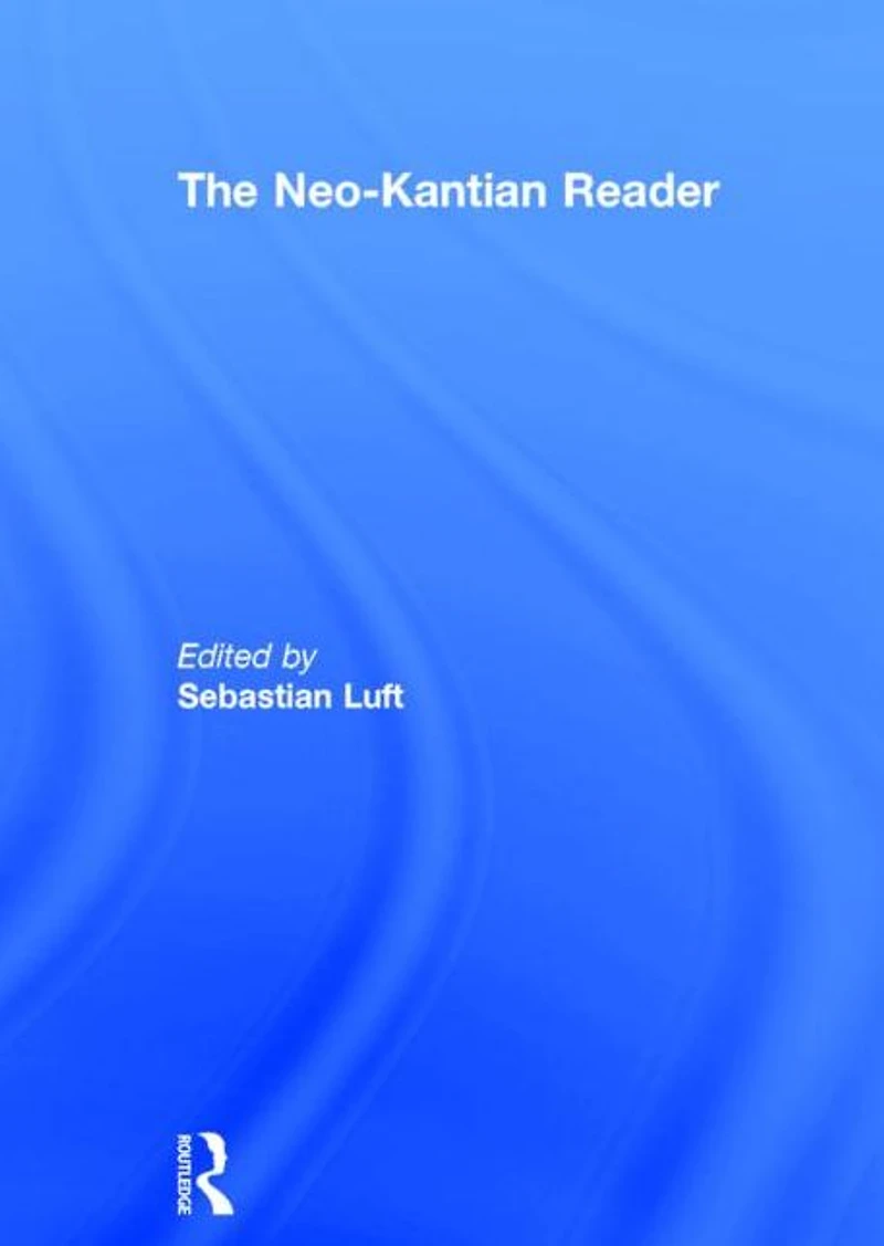 The Neo-Kantian Reader