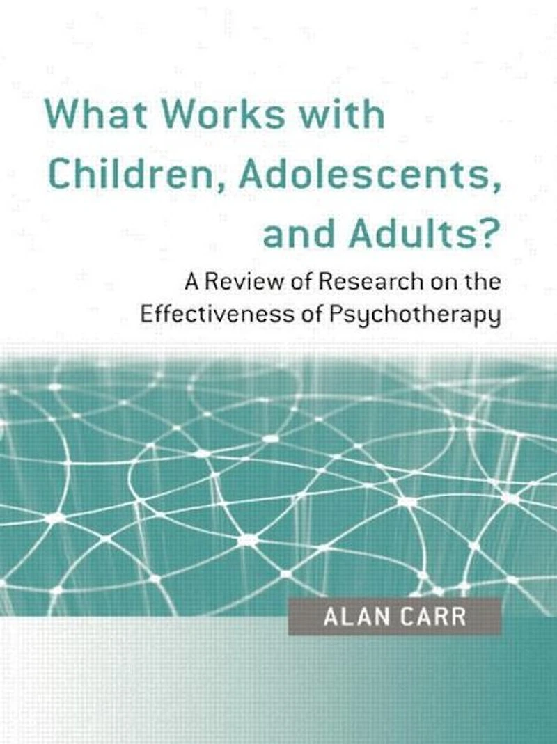 What Works with Children, Adolescents, and Adults?: A Review of Research on the Effectiveness Psychotherapy