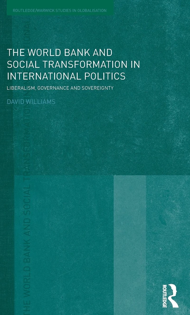 The World Bank and Social Transformation International Politics: Liberalism, Governance Sovereignty